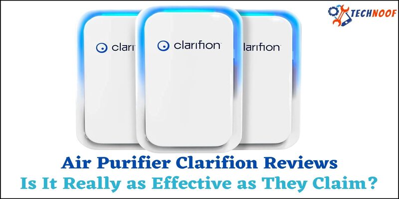 Air Purifier Clarifion Reviews: Is It Really as Effective as They Claim?