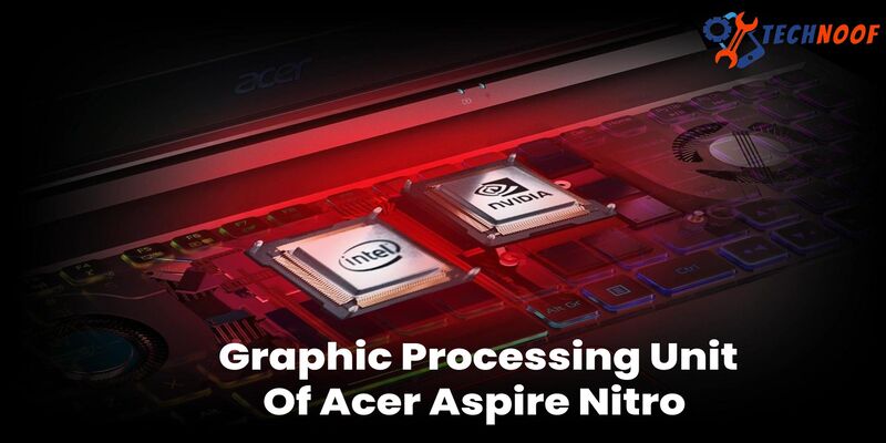 Graphic Processing Unit Of Acer Aspire Nitro