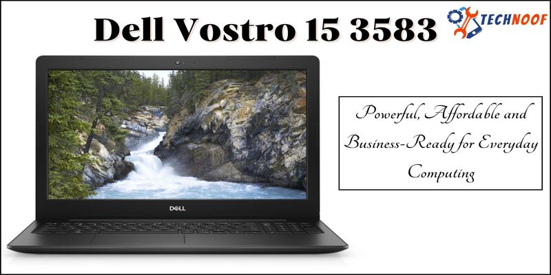 Dell Vostro 15 3583: Powerful, Affordable and Business-Ready for Everyday Computing