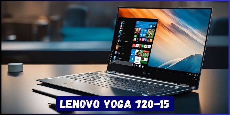 Lenovo Yoga 720-15: Performance and Portability Redefined
